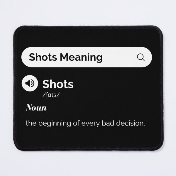 Item preview, Shots Meaning. The beginning of every bad decision - Funny Drinking Quotes designed and sold by antevasinart.