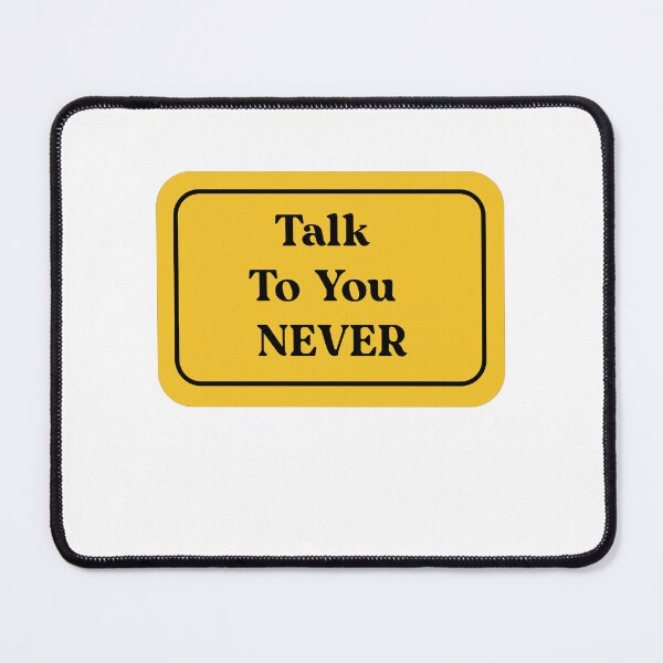 Item preview, Talk to you never. designed and sold by Yonik ★★★★★.