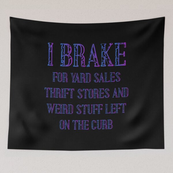 Item preview, I Brake For Yard Sales Thrift Stores And Weird Stuff Left On The Curb, Funny Shirt,  designed and sold by MAZARDA.