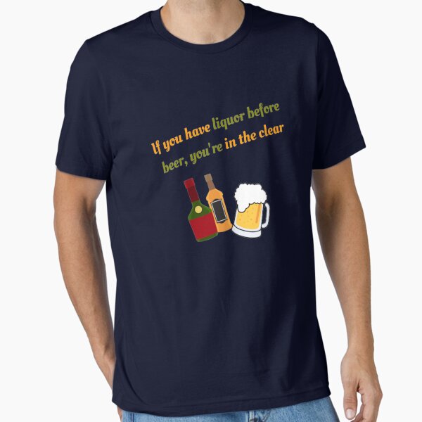 Liquor before beer Essential T-Shirt