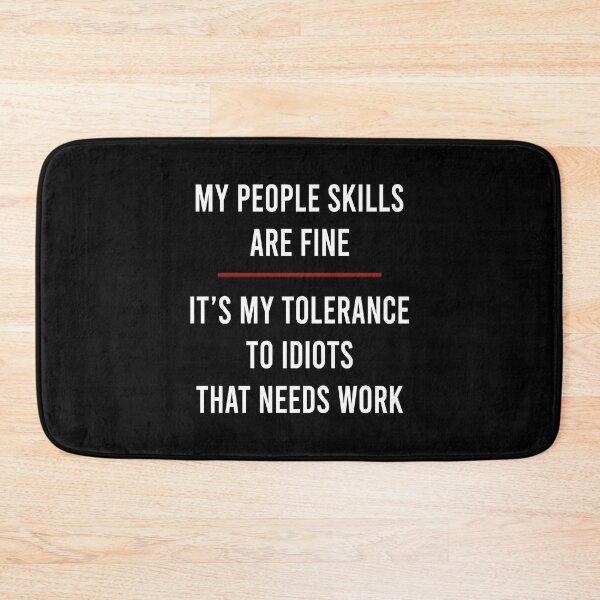 Item preview, My people skills are fine It's my tolerance to idiots that needs work designed and sold by CatherineRC.