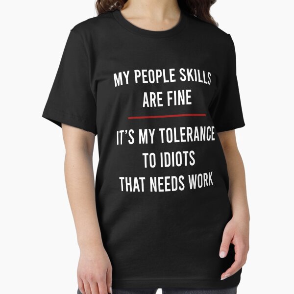 Item preview, My people skills are fine It's my tolerance to idiots that needs work designed and sold by CatherineRC.