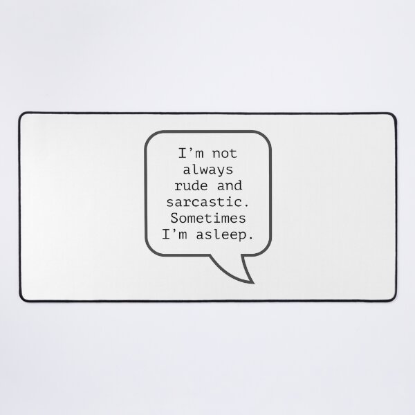 Item preview, Funny Sarcastic Quotes - I’m not always rude and sarcastic. Sometimes I'm asleep. designed and sold by E-YO.