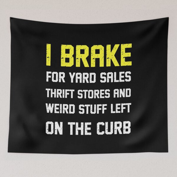 Item preview, I Brake For Yard Sales Thrift Stores And Weird Stuff Left On The Curb, Gift Shirt,  Funny Shirt,  designed and sold by MAZARDA.