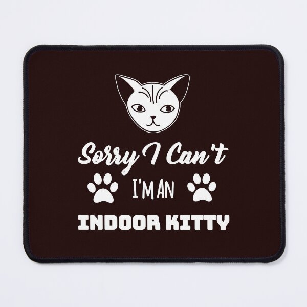 Item preview, Sorry I Can't I'm An Indoor Kitty Design designed and sold by Angela Mello.