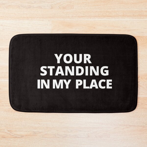 Item preview, Your standing in my place. designed and sold by tabykid.