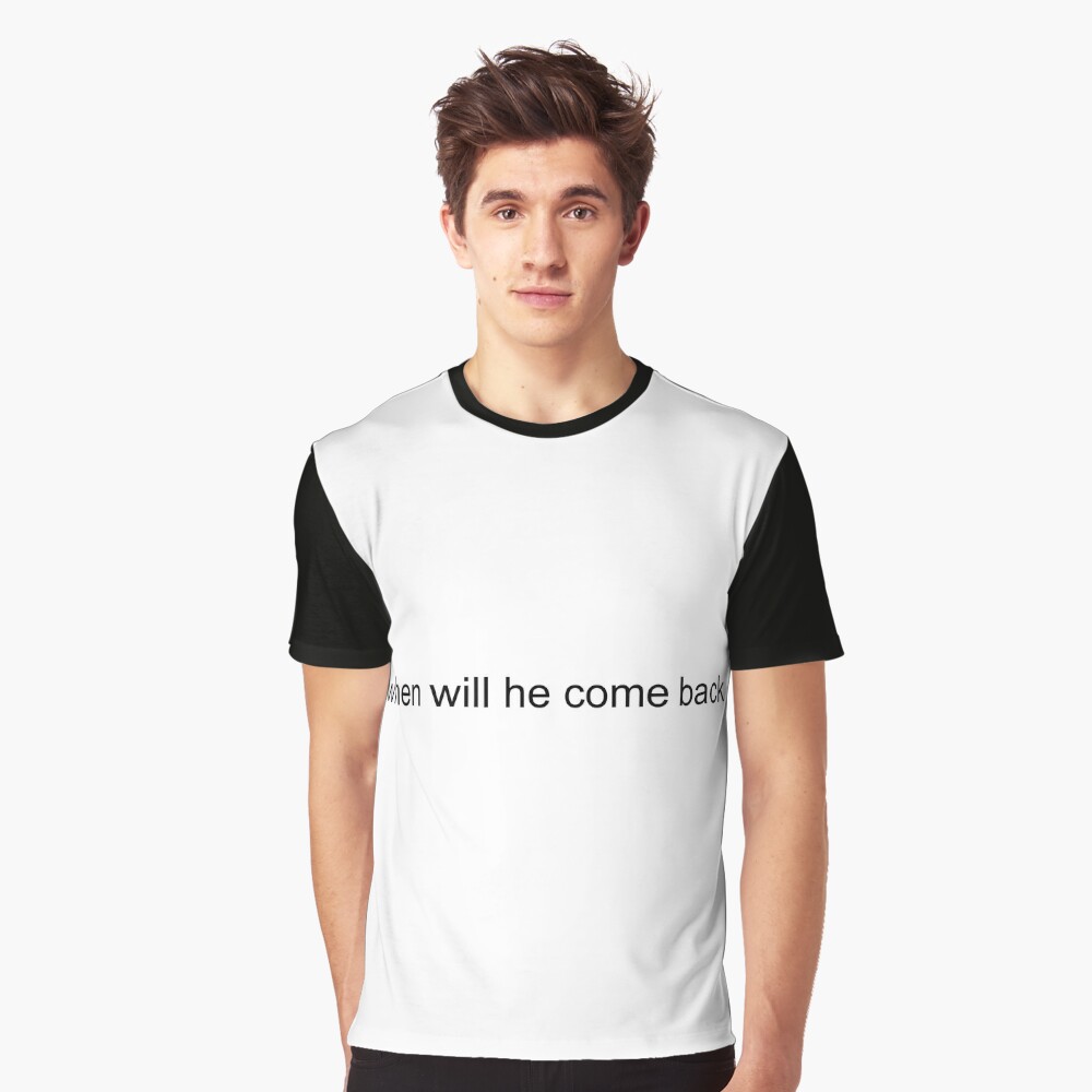 when will he come back funny ironic hellhole traumacore aesthetic t shirt  Poster for Sale by brasilia3
