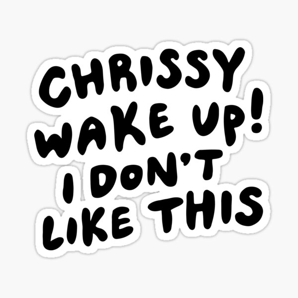 Chrissy Wake Up Sticker For Sale By Meandthemoon Redbubble