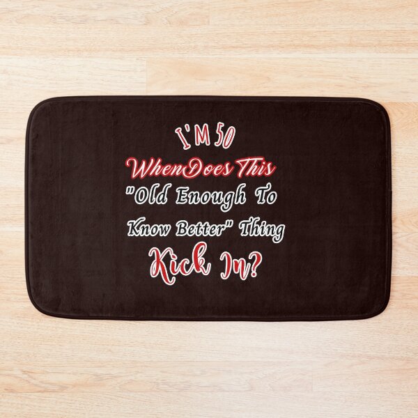 Item preview, I'm 50 When Does Old Enough To Know Better Kick In? Design designed and sold by Angela Mello.