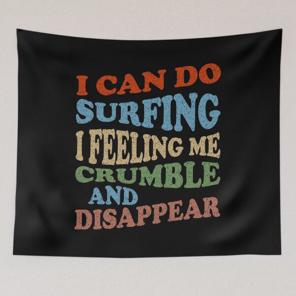 Item preview, I Can Do Surfing I Feeling Me Crumble And Disappear designed and sold by Demna-S.