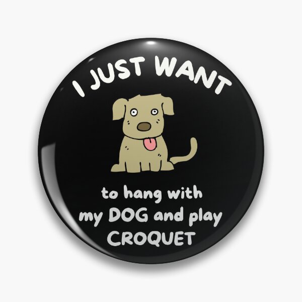 Item preview, I just want to hang with my dog and play croquet designed and sold by TheGreenGoat.