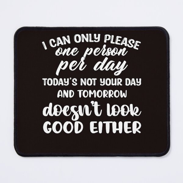 Item preview, Funny Sarcastic Saying I Can Only Please One Person Per Day designed and sold by fantasticdesign.