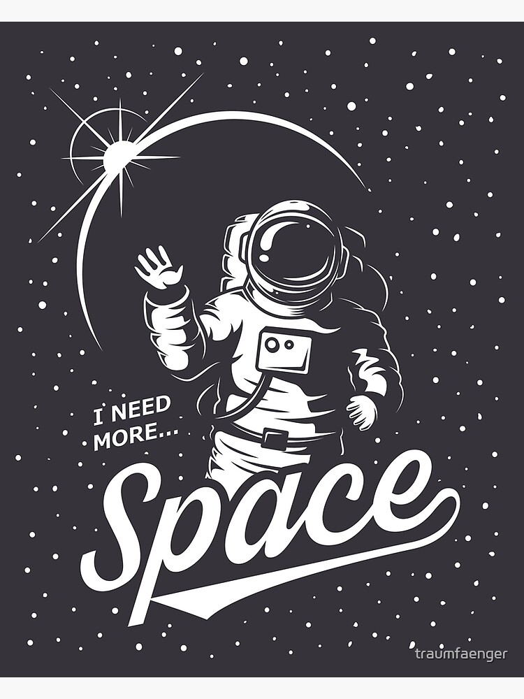 "I Need More... Space" Poster for Sale by traumfaenger Redbubble