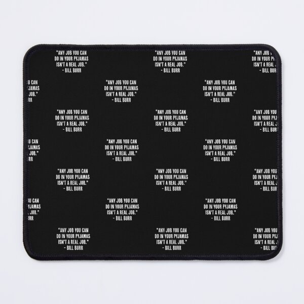 Item preview, “Any job you can do in your pyjamas isn’t a real job.” - Bill Burr designed and sold by art-fox.