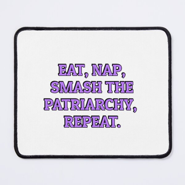 Item preview, Eat, Nap, Smash The Patriarchy, Repeat designed and sold by Inspirationmotivation.