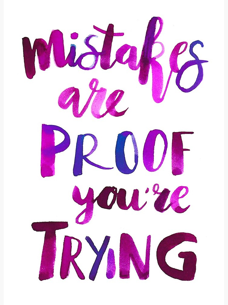 Mistakes Are Proof That You Are Trying (and Why Trying Matters)