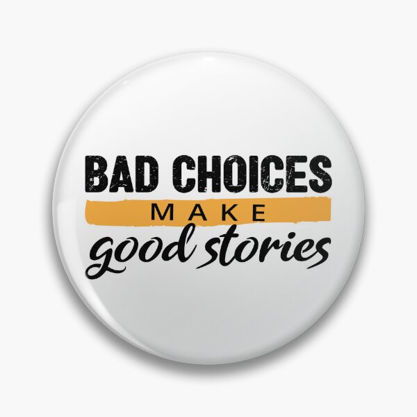 Item preview, Bad Choices make good stories - Bad decisions make good stories inspirational quotes about life designed and sold by Alice-Elgawi.