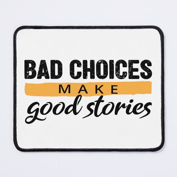 Item preview, Bad Choices make good stories - Bad decisions make good stories inspirational quotes about life designed and sold by Alice-Elgawi.