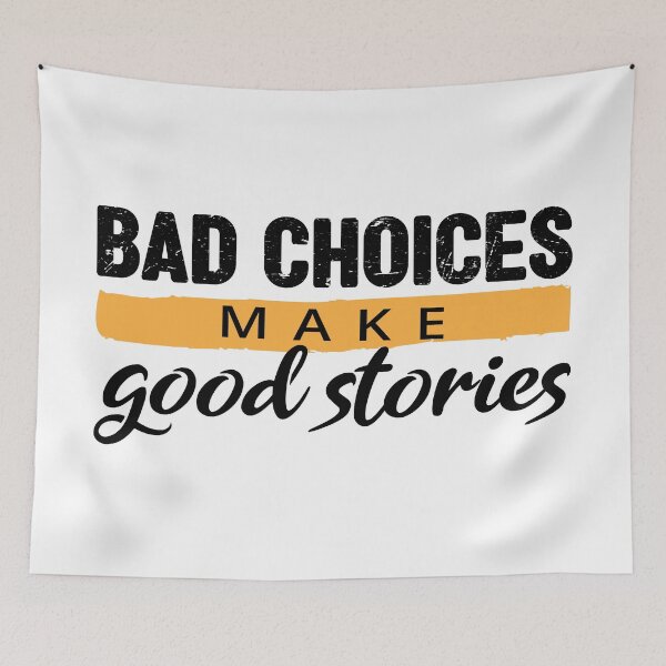 Item preview, Bad Choices make good stories - Bad decisions make good stories inspirational quotes about life designed and sold by Alice-Elgawi.