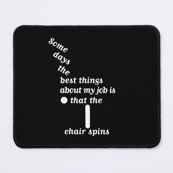 Item preview, Some Days The Best Thing About My Job Is That The Chair Spins  designed and sold by JamesstDesign.