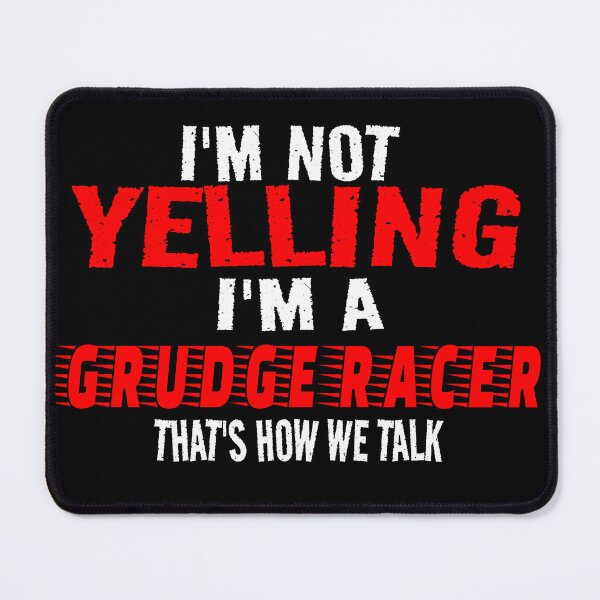 Item preview, Im Not Yelling Im A Grudge Racer Thats How We Talk Grudge Racing Drag Racing Racetrack Racing Cars Motorsports Street Racing designed and sold by CarantinedChaos.