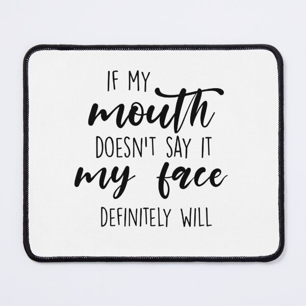 Item preview, If My Mouth Doesn't Say It My Face Definitely Will designed and sold by FallInLoveCo.