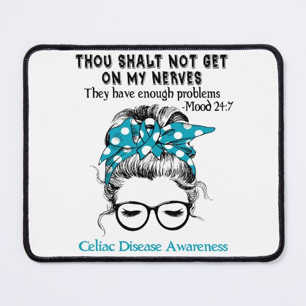 Item preview, Celiac Disease Awareness - Thou Shalt Not Get On My Nerves They Have Enough Problems - Mood 24:7 designed and sold by Robbsyn.