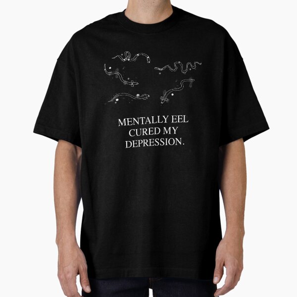 Mentally Eel Cured My Depression (Black) Oversized T-Shirt
