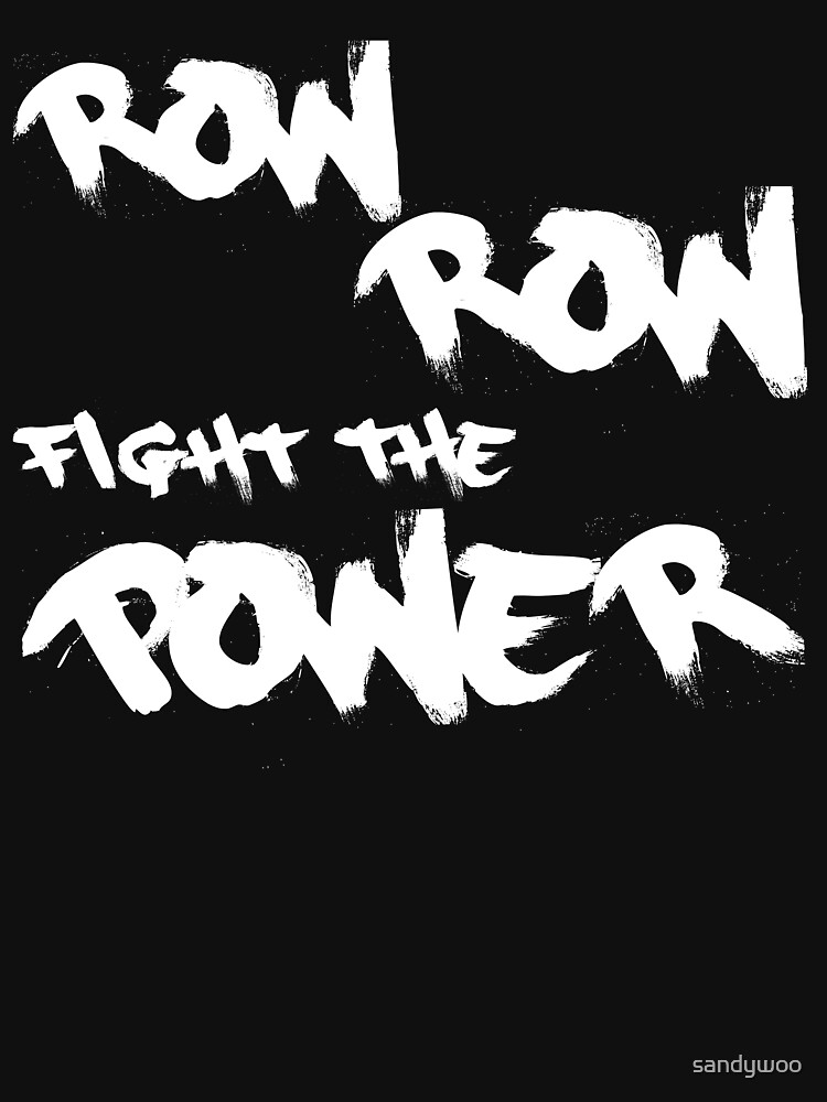 "Row Row Fight The Power" T-shirt For Sale By Sandywoo | Redbubble ...