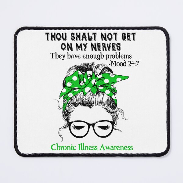 Item preview, Chronic Illness Awareness - Thou Shalt Not Get On My Nerves They Have Enough Problems - Mood 24:7 designed and sold by Robbsyn.