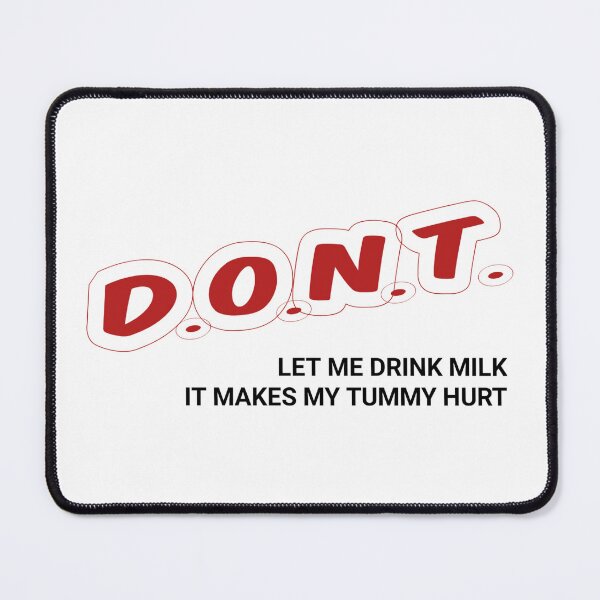 Item preview, Funny Don't Let Me Drink Milk It Makes My Tummy Hurt Milk Makes My Tummy Hurt My Tummy Hurt shirt designed and sold by cizito.