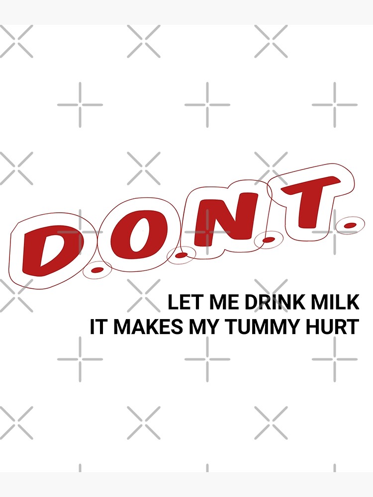 funny-don-t-let-me-drink-milk-it-makes-my-tummy-hurt-milk-makes-my