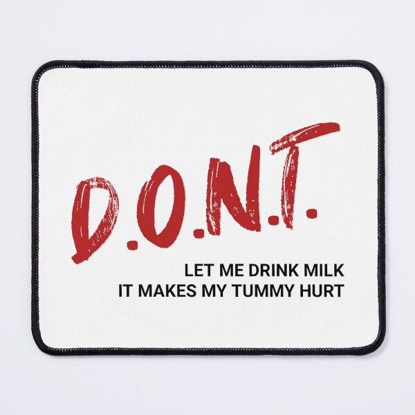 Item preview, Don't Let Me Drink Milk It Makes My Tummy Hurt Milk Makes My Tummy Hurt My Tummy Hurt shirt designed and sold by cizito.