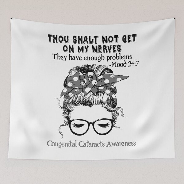 Item preview, Congenital Cataracts Awareness - Thou Shalt Not Get On My Nerves They Have Enough Problems - Mood 24:7 designed and sold by Robbsyn.
