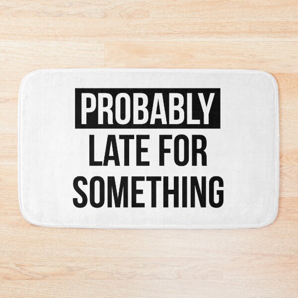 Item preview, Probably Late For Something designed and sold by FallInLoveCo.