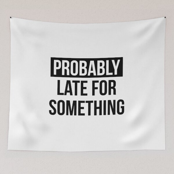 Item preview, Probably Late For Something designed and sold by FallInLoveCo.