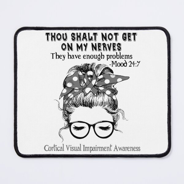 Item preview, Cortical Visual Impairment Awareness - Thou Shalt Not Get On My Nerves They Have Enough Problems - Mood 24:7 designed and sold by Robbsyn.