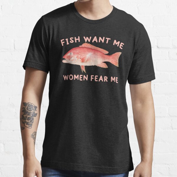Women hate me Fish fear me Essential T-Shirt for Sale by SusanneFurst