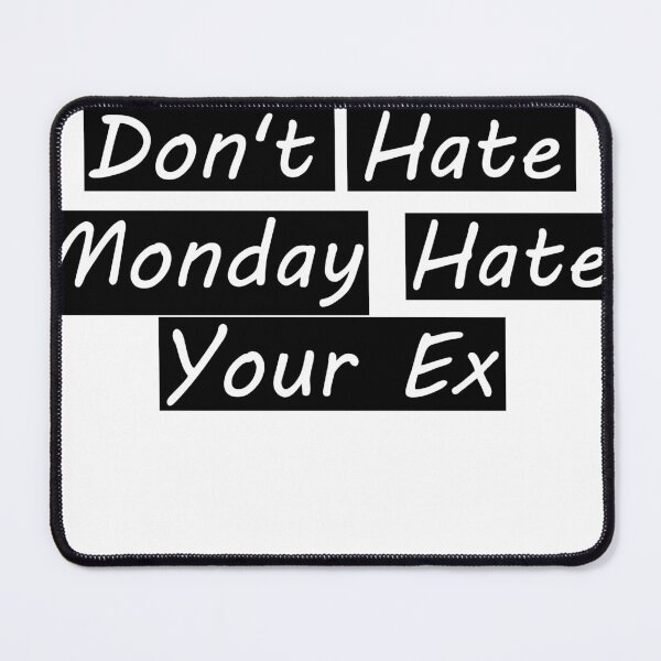 Item preview, Don't Hate Monday Hate Your Ex designed and sold by abidinmohatta.