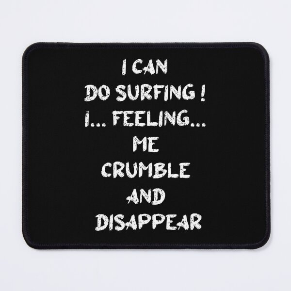 Item preview, I Can Do Surfing I Feeling Me Crumble And Disappear designed and sold by lunacarter.