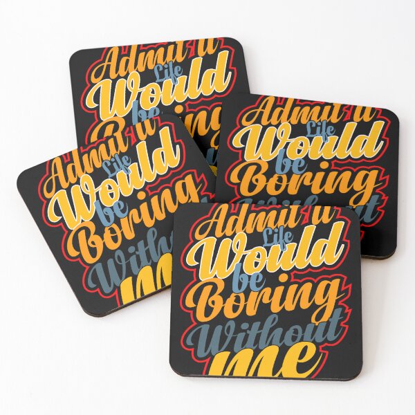 Item preview, Funny Saying Quote,Admit It Life Would Be Boring Without Me designed and sold by todaytees.
