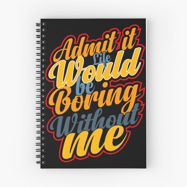 Item preview, Funny Saying Quote,Admit It Life Would Be Boring Without Me designed and sold by todaytees.