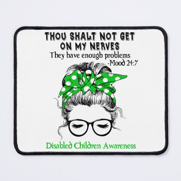 Item preview, Disabled Children Awareness - Thou Shalt Not Get On My Nerves They Have Enough Problems - Mood 24:7 designed and sold by Robbsyn.