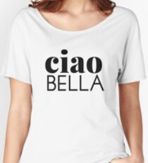 Ciao Bella. Women's Relaxed Fit T-Shirt