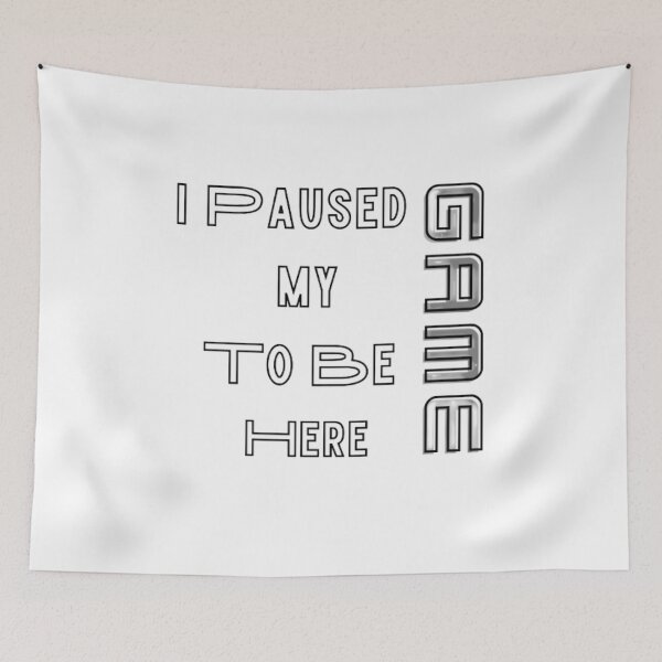 Item preview, I paused my game to be here for fun funny gamers designed and sold by Nicedeco.