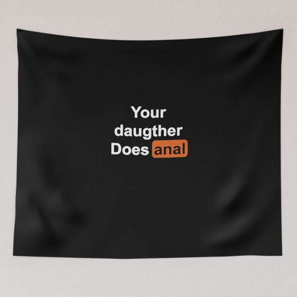 Item preview, Your Daughter Does Anal T Shirt designed and sold by BuckelLiese.