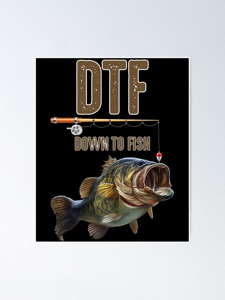 DTF Down To Fishing Adult Humor Funny Fisherman Fishing Rod Poster for  Sale by ScottSlade