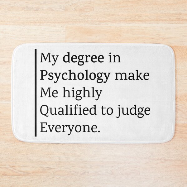 Item preview, My Degree in Psychology Makes me Highly Qualified to Judge Everyone designed and sold by Shop801.