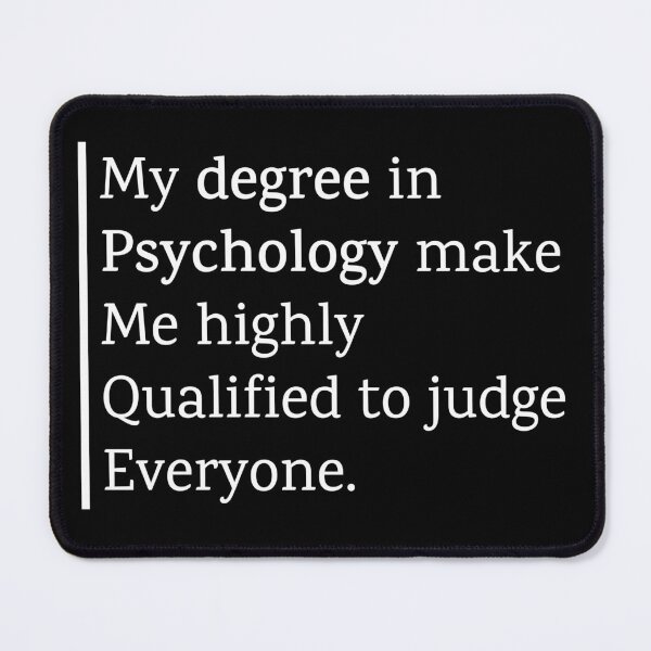 Item preview, My Degree in Psychology Makes me Highly Qualified to Judge Everyone designed and sold by Shop801.