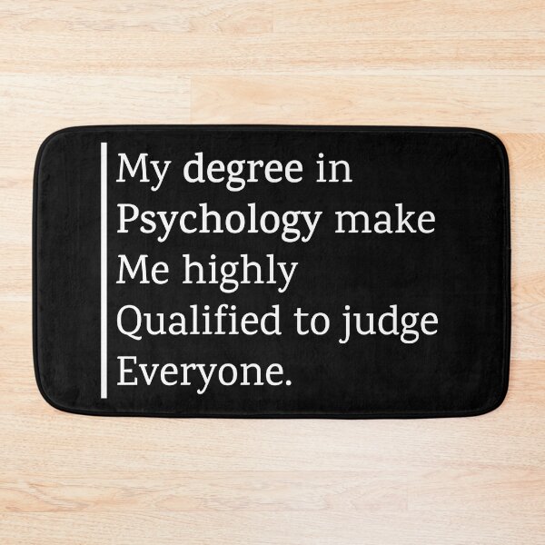 Item preview, My Degree in Psychology Makes me Highly Qualified to Judge Everyone designed and sold by Shop801.